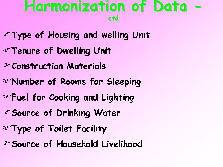 Harmonization of Data ctd FType of Housing and welling Unit FTenure of Dwelling Unit