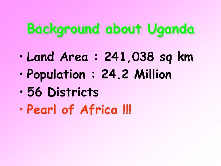 Background about Uganda • Land Area : 241, 038 sq km • Population :