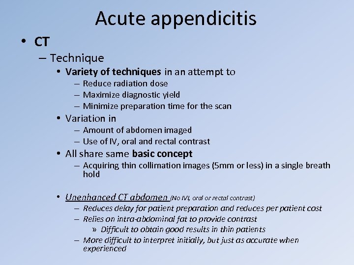 Acute appendicitis • CT – Technique • Variety of techniques in an attempt to