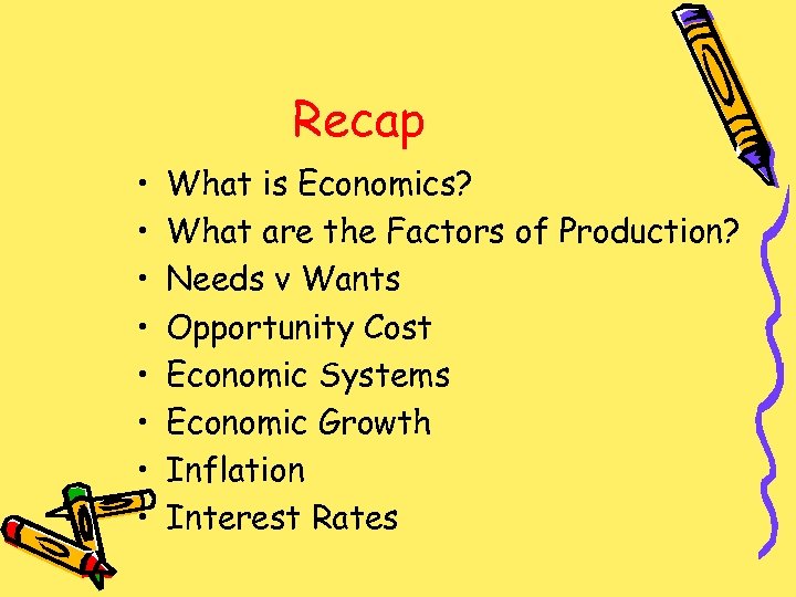 Recap • • What is Economics? What are the Factors of Production? Needs v