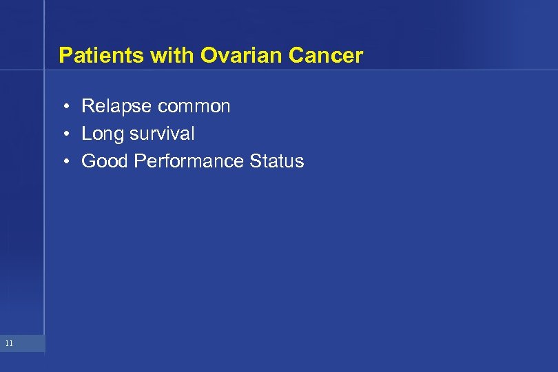 Patients with Ovarian Cancer • Relapse common • Long survival • Good Performance Status