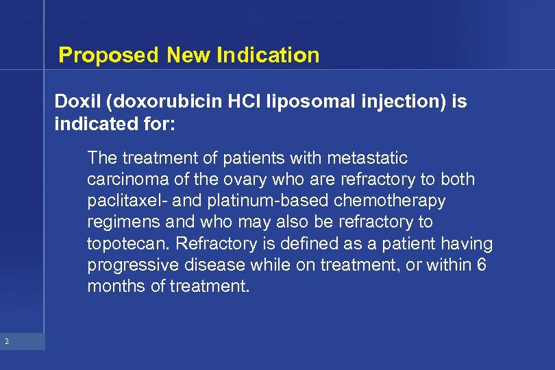 Proposed New Indication Doxil (doxorubicin HCl liposomal injection) is indicated for: The treatment of