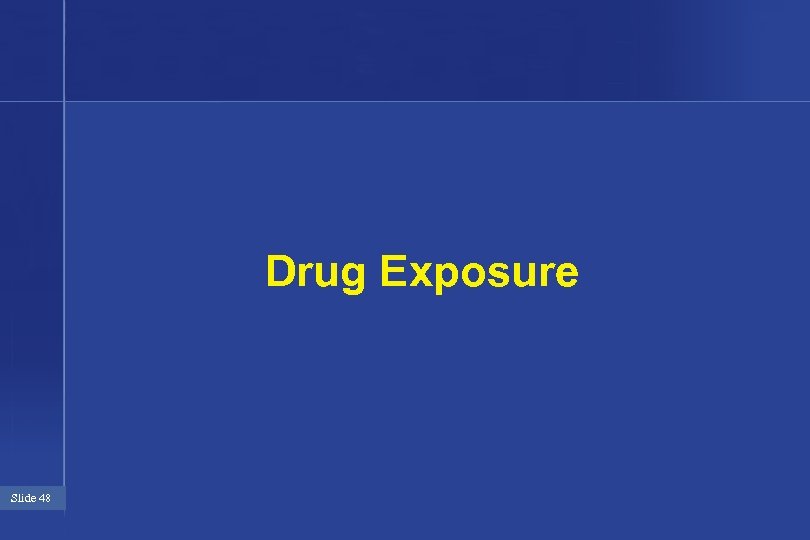 Drug Exposure Slide 48 