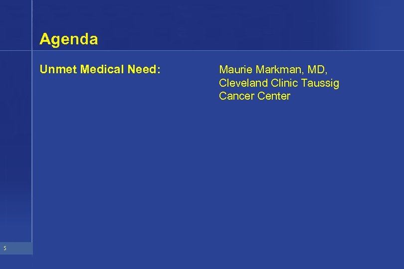 Agenda Unmet Medical Need: 5 Maurie Markman, MD, Cleveland Clinic Taussig Cancer Center 