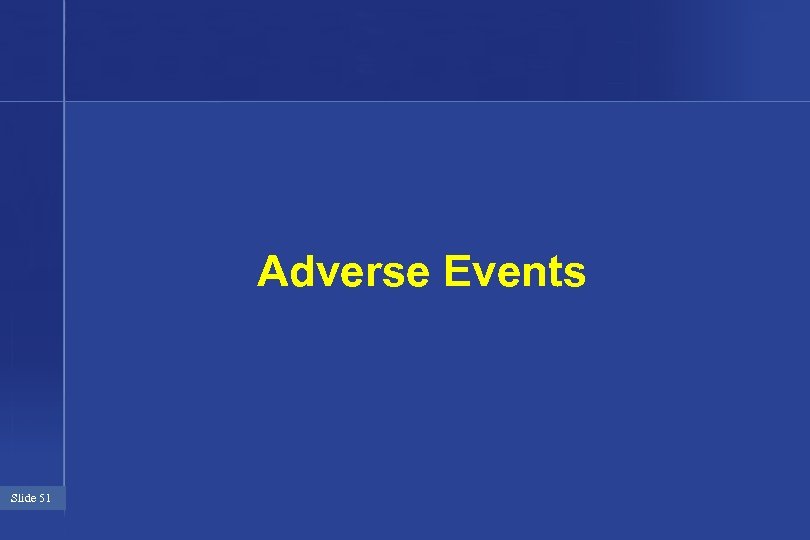 Adverse Events Slide 51 