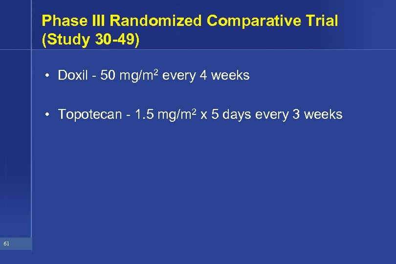 Phase III Randomized Comparative Trial (Study 30 -49) • Doxil - 50 mg/m 2