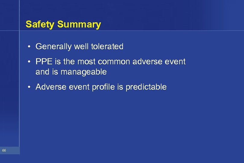 Safety Summary • Generally well tolerated • PPE is the most common adverse event