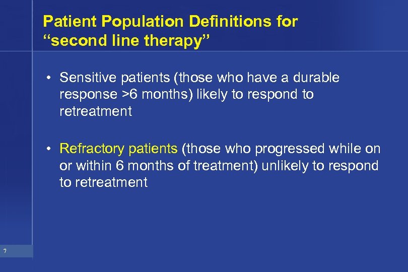 Patient Population Definitions for “second line therapy” • Sensitive patients (those who have a