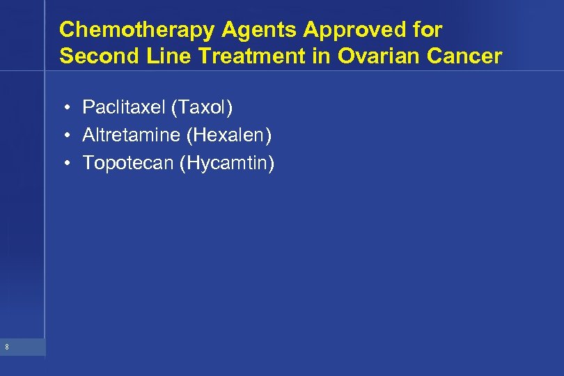 Chemotherapy Agents Approved for Second Line Treatment in Ovarian Cancer • Paclitaxel (Taxol) •