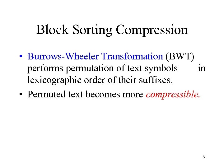 Block Sorting Compression • Burrows-Wheeler Transformation (BWT) performs permutation of text symbols in lexicographic