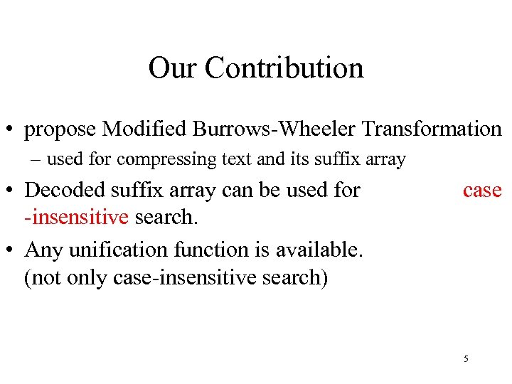 Our Contribution • propose Modified Burrows-Wheeler Transformation – used for compressing text and its