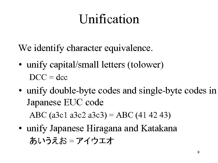 Unification We identify character equivalence. • unify capital/small letters (tolower) DCC = dcc •