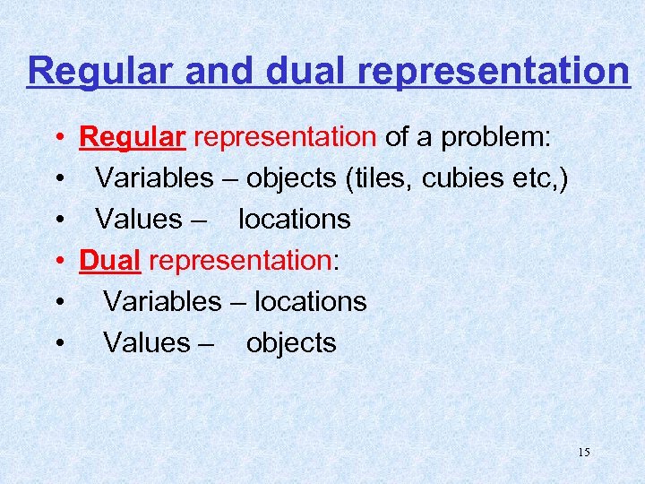 Regular and dual representation • Regular representation of a problem: • Variables – objects