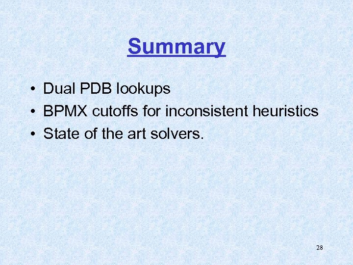 Summary • Dual PDB lookups • BPMX cutoffs for inconsistent heuristics • State of