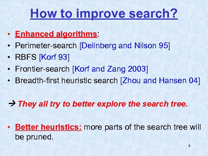 How to improve search? • • • Enhanced algorithms: Perimeter-search [Delinberg and Nilson 95]