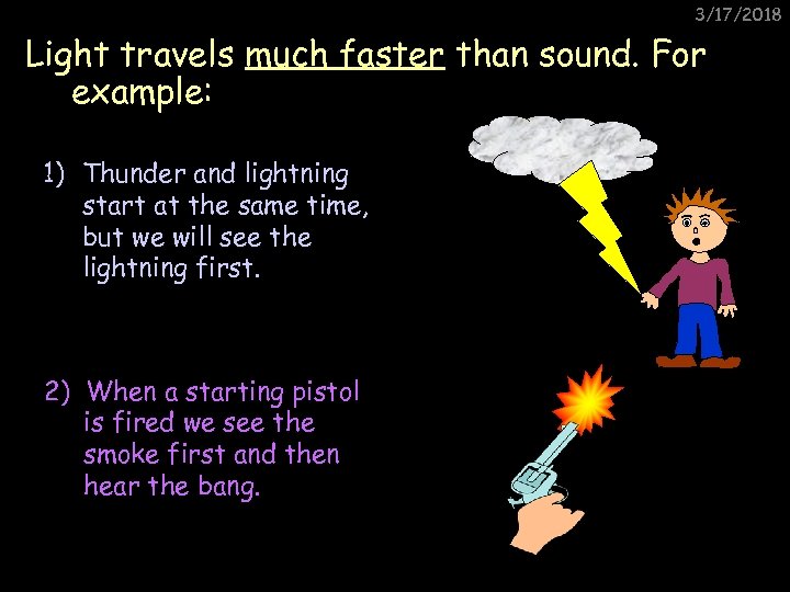 3/17/2018 Light travels much faster than sound. For example: 1) Thunder and lightning start