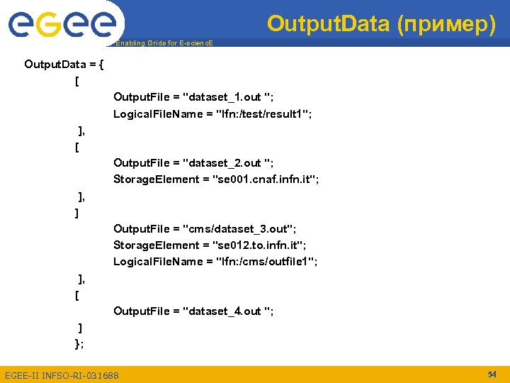 Output. Data (пример) Enabling Grids for E-scienc. E Output. Data = { [ Output.