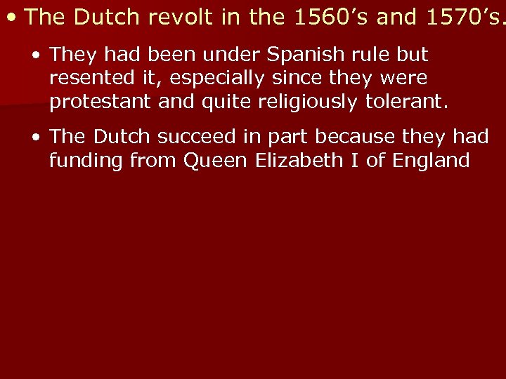  • The Dutch revolt in the 1560’s and 1570’s. • They had been