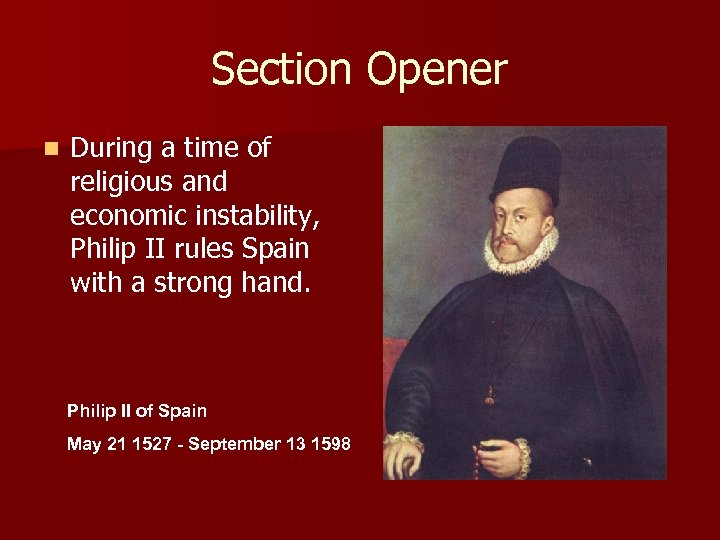 Section Opener n During a time of religious and economic instability, Philip II rules