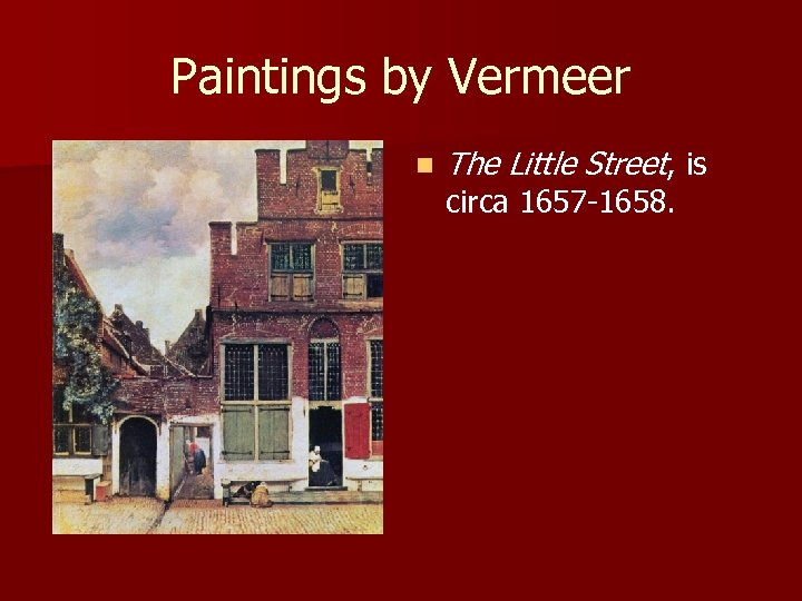 Paintings by Vermeer n The Little Street, is circa 1657 -1658. 