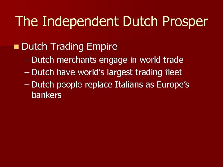 The Independent Dutch Prosper n Dutch Trading Empire – Dutch merchants engage in world