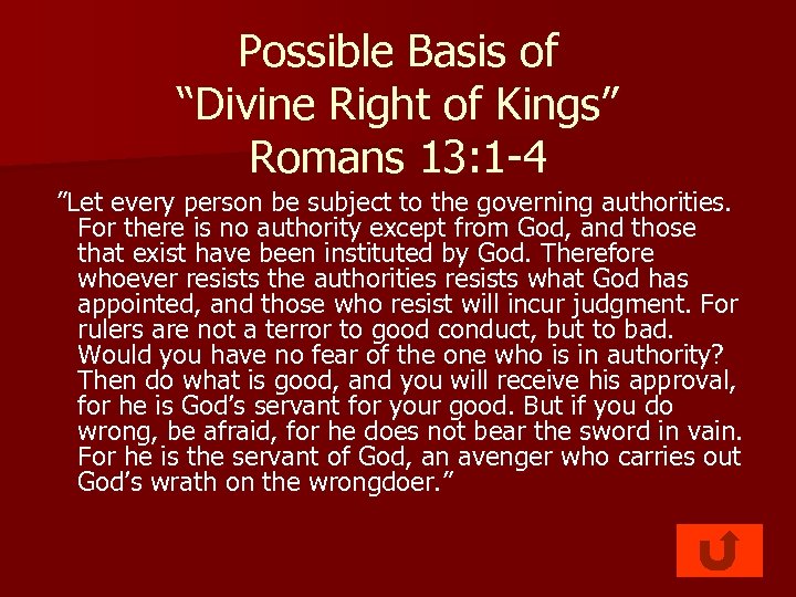 Possible Basis of “Divine Right of Kings” Romans 13: 1 -4 ”Let every person