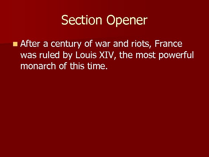 Section Opener n After a century of war and riots, France was ruled by