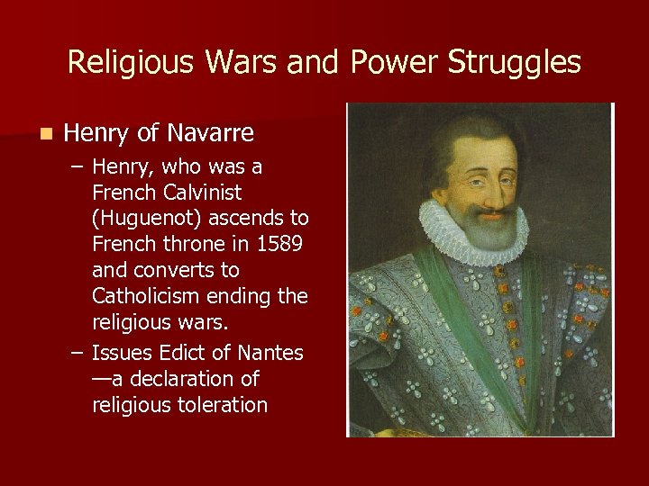 Religious Wars and Power Struggles n Henry of Navarre – Henry, who was a