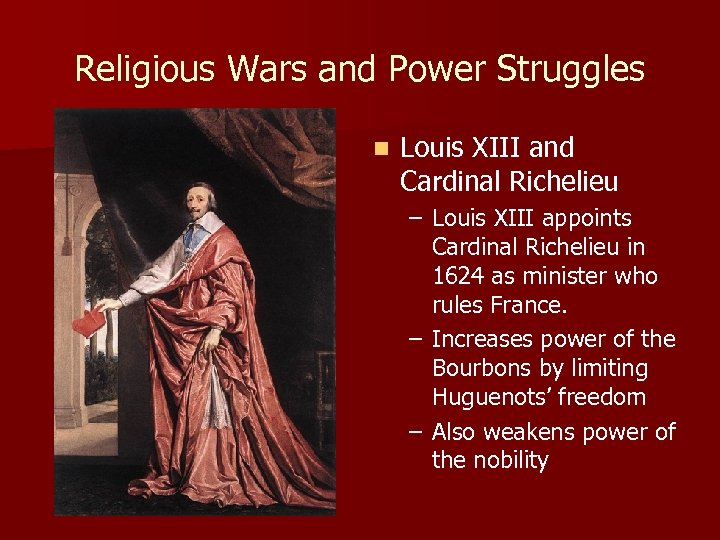 Religious Wars and Power Struggles n Louis XIII and Cardinal Richelieu – Louis XIII