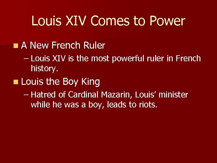 Louis XIV Comes to Power n A New French Ruler – Louis XIV is