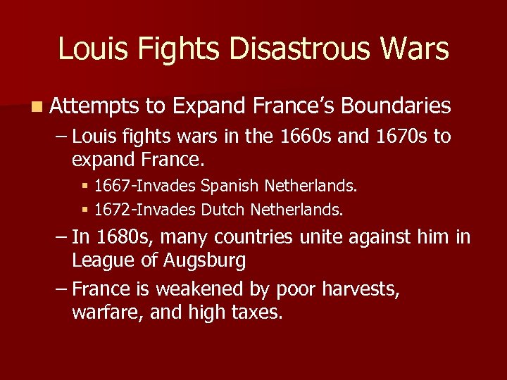 Louis Fights Disastrous Wars n Attempts to Expand France’s Boundaries – Louis fights wars