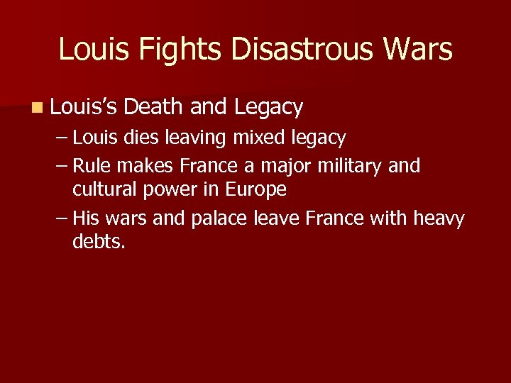 Louis Fights Disastrous Wars n Louis’s Death and Legacy – Louis dies leaving mixed