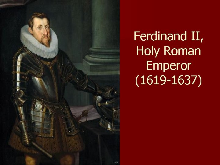 Ferdinand II, Holy Roman Emperor (1619 -1637) 