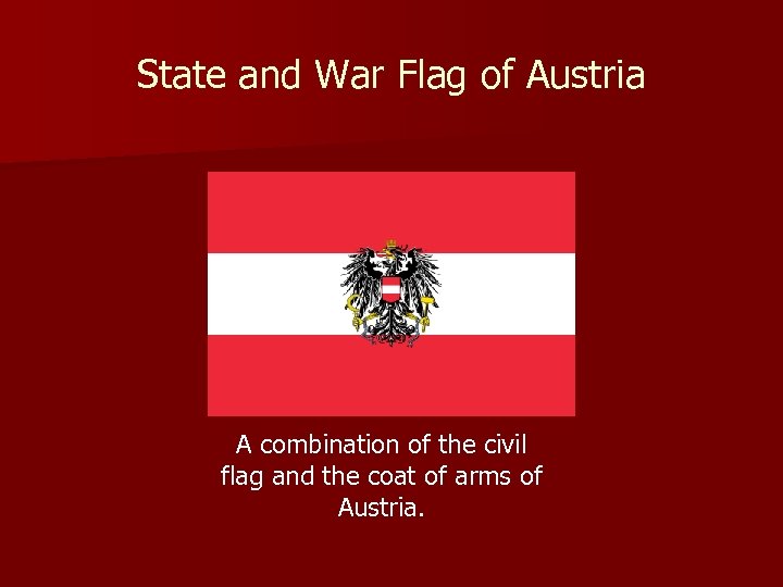 State and War Flag of Austria A combination of the civil flag and the