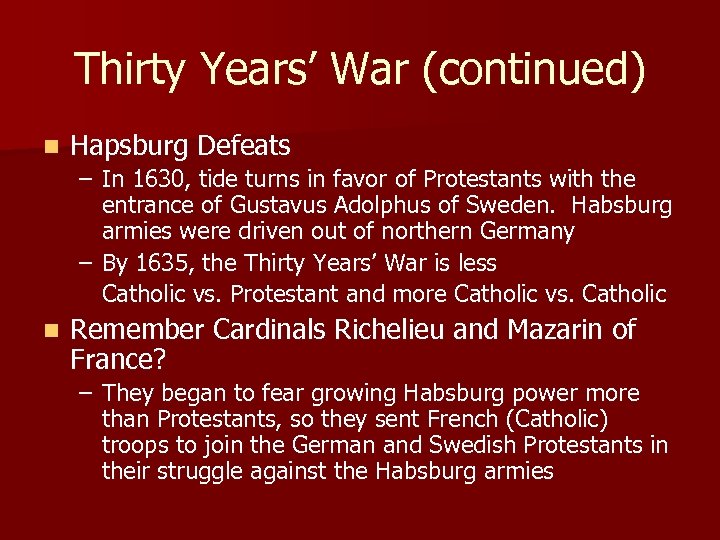 Thirty Years’ War (continued) n Hapsburg Defeats – In 1630, tide turns in favor