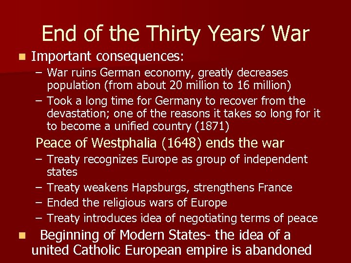 End of the Thirty Years’ War n Important consequences: – War ruins German economy,