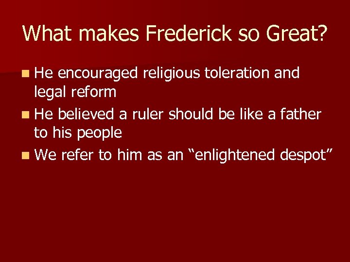 What makes Frederick so Great? n He encouraged religious toleration and legal reform n