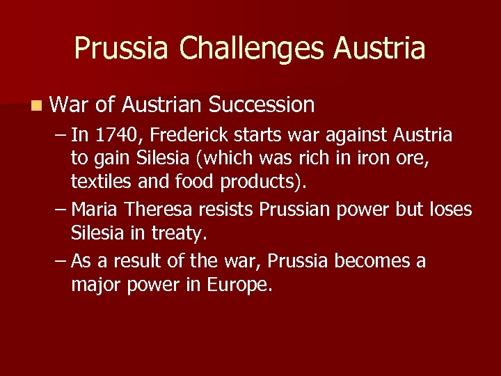 Prussia Challenges Austria n War of Austrian Succession – In 1740, Frederick starts war