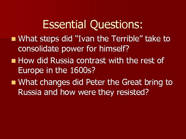 Essential Questions: n What steps did “Ivan the Terrible” take to consolidate power for