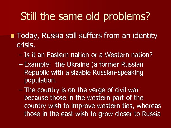 Still the same old problems? n Today, Russia still suffers from an identity crisis.