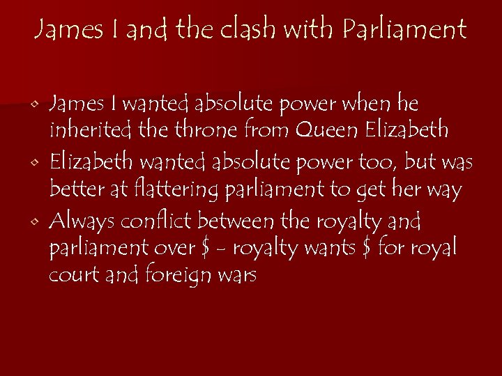 James I and the clash with Parliament James I wanted absolute power when he