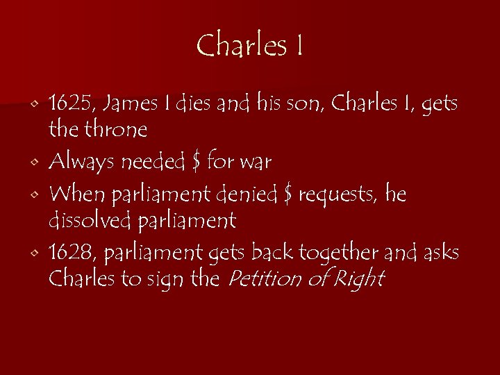 Charles I 1625, James I dies and his son, Charles I, gets the throne