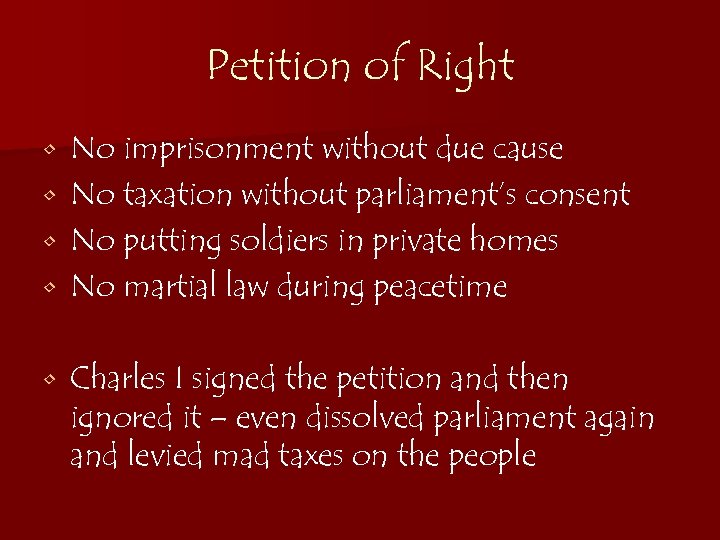 Petition of Right No imprisonment without due cause • No taxation without parliament’s consent