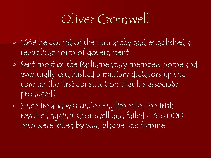 Oliver Cromwell 1649 he got rid of the monarchy and established a republican form