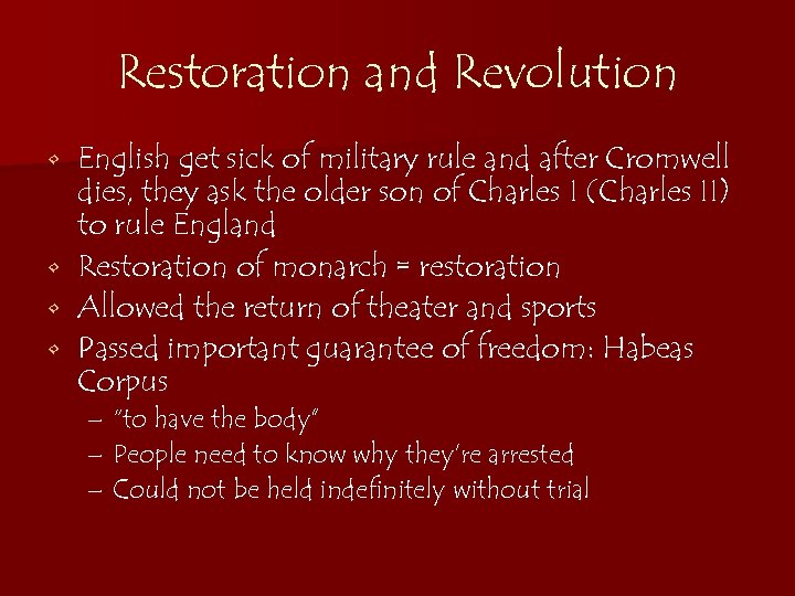 Restoration and Revolution English get sick of military rule and after Cromwell dies, they