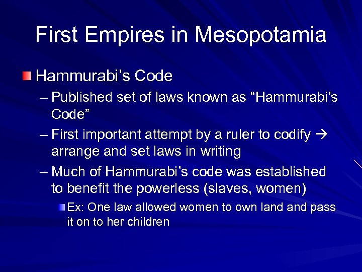 First Empires in Mesopotamia Hammurabi’s Code – Published set of laws known as “Hammurabi’s