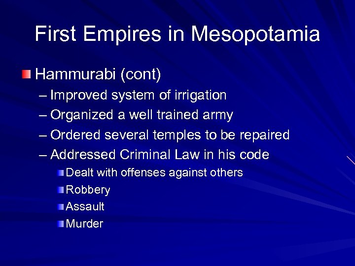 First Empires in Mesopotamia Hammurabi (cont) – Improved system of irrigation – Organized a