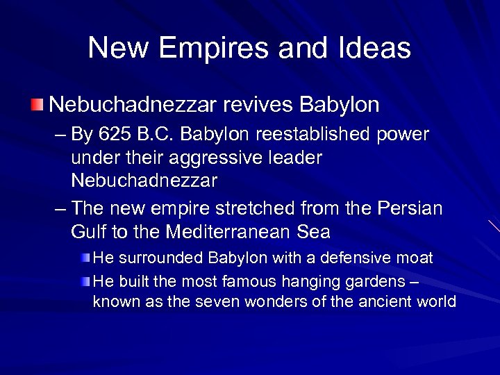 New Empires and Ideas Nebuchadnezzar revives Babylon – By 625 B. C. Babylon reestablished