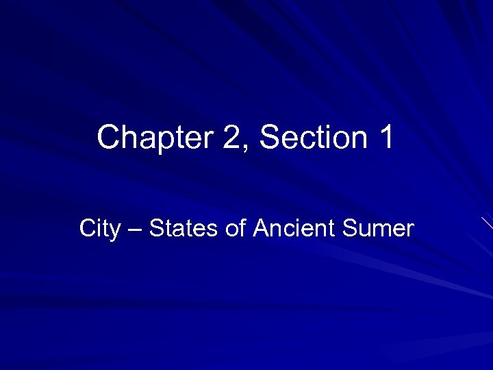 Chapter 2, Section 1 City – States of Ancient Sumer 