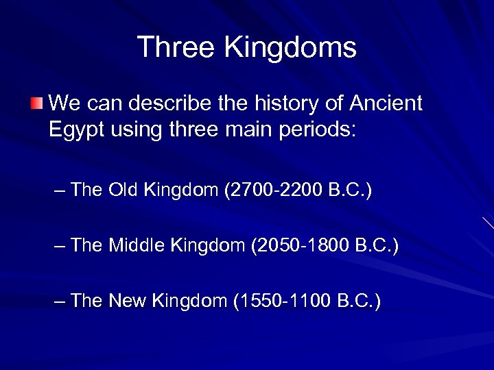 Three Kingdoms We can describe the history of Ancient Egypt using three main periods: